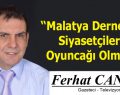 Malatya Dernekleri Siyasetçilerin Oyuncağı Olmuş!