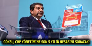 GÖKSU, CHP YÖNETİMİNE SON 5 YILIN HESABINI SORACAK!