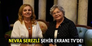 ŞEHİR EKRANI TV, DUAYEN SANATÇI NEVRA SEREZLİ’Yİ KONUK ETTİ