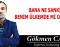 BANA NE SANKİ BENİM ÜLKEMDE Mİ OLUYOR!