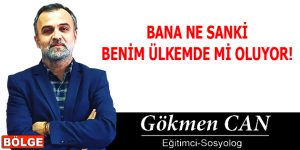 BANA NE SANKİ BENİM ÜLKEMDE Mİ OLUYOR!