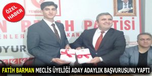 FATİH BARMAN MECLİS ÜYELİĞİ ADAY ADAYLIK BAŞVURUSUNU YAPTI