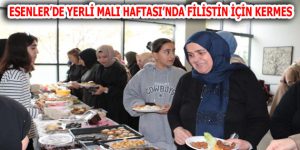 ESENLER BELEDİYESİ YERLİ MALI HAFTASI’NDA FİLİSTİN İÇİN KERMES DÜZENLEDİ