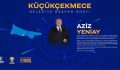 KÜÇÜKÇEKMECE BELEDİYE BAŞKAN ADAYI AZİZ YENİAY OLDU!