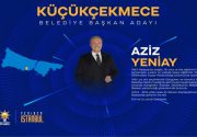 KÜÇÜKÇEKMECE BELEDİYE BAŞKAN ADAYI AZİZ YENİAY OLDU! 31 Mart günü