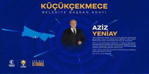 KÜÇÜKÇEKMECE BELEDİYE BAŞKAN ADAYI AZİZ YENİAY OLDU!