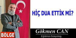 HİÇ DUA ETTİK Mİ?