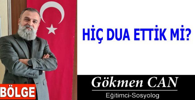 HİÇ DUA ETTİK Mİ?