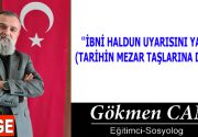 ”İBNİ HALDUN UYARISINI YAPMIŞ” (TARİHİN MEZAR TAŞLARINA DİKKAT!) Büyük düşünür