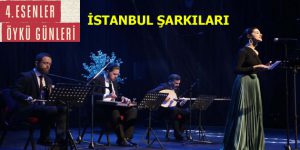 ESENLER’DE İSTANBUL ŞARKILARI SÖYLENDİ