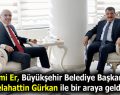 Sami Er, Büyükşehir Belediye Başkanı Gürkan ile bir araya geldi