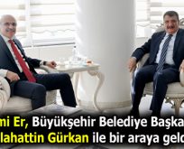 Sami Er, Büyükşehir Belediye Başkanı Gürkan ile bir araya geldi