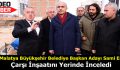 Malatya Büyükşehir Belediye Başkan Adayı Sami Er, Çarşı İnşaatını Yerinde İnceledi