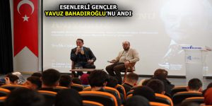 ESENLERLİ GENÇLER YAVUZ BAHADIROĞLU’NU ANDI