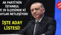 AK PARTİ’NİN İBB VE İSTANBUL’UN 39 İLÇESİNDE Kİ ADAYLAR NETLEŞİYOR!