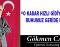 O KADAR HIZLI GİDİYORUZ Kİ, RUHUMUZ GERİDE KALDI