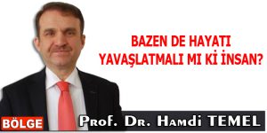 Bazen de hayatı yavaşlatmalı mı ki insan?