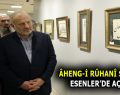 ÂHENG-İ RÛHANÎ SERGİSİ ESENLER’DE KAPILARINI AÇTI