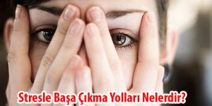 Stresle Başa Çıkma Yolları Nelerdir?