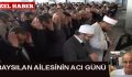 BAYSILAN AİLESİNİN ACI GÜNÜ