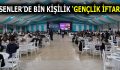 ESENLER’DE BİN KİŞİLİK ‘GENÇLİK İFTARI’