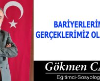 BARİYERLERİMİZ GERÇEKLERİMİZ OLMALIDIR