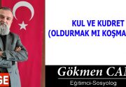 KUL VE KUDRET (OLDURMAK MI KOŞMAK MI?) İnsanın kudreti, kâinatın