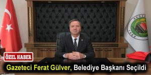 Gazeteci Ferat Gülver, Belediye Başkanı Seçildi