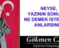 NEYSE, YAZININ SONUNDA NE DEMEK İSTEDİĞİMİ ANLARSINIZ!