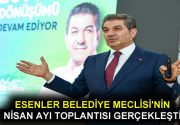 ESENLER BELEDİYE MECLİSİ’NİN NİSAN AYI TOPLANTISI GERÇEKLEŞTİ Esenler Belediye Meclisi’nin