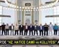 ESENLER’DE ”HZ. HATİCE CAMİİ ve KÜLLİYESİ” AÇILIYOR!