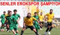 ESENLER EROKSPOR ŞAMPİYON!