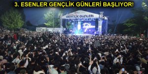 3. ESENLER GENÇLİK GÜNLERİ BAŞLIYOR!