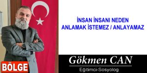 İNSAN İNSANI NEDEN ANLAMAK İSTEMEZ / ANLAYAMAZ
