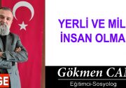 YERLİ VE MİLLİ İNSAN OLMAK Yerli ve milli insanlar yetiştirmek,