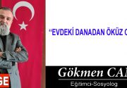EVDEKİ DANADAN ÖKÜZ OLMAZ Her kültürde olduğu gibi bizim kültürümüzde