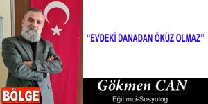 EVDEKİ DANADAN ÖKÜZ OLMAZ