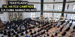 ESENLER TEKSTİLKENT HZ. HATİCE CAMİİ’NDE İLK CUMA NAMAZI KILINDI