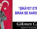 ŞİKÂYET ETMEYİ BIRAK BE KARDEŞİM!