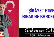 ŞİKÂYET ETMEYİ BIRAK BE KARDEŞİM! “İki günlük” denilen bir sürecin