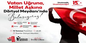 ESENLERLİLER 15 TEMMUZ’DA DÖRTYOL MEYDANI’NDA BULUŞUYOR!
