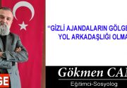 GİZLİ AJANDALARIN GÖLGESİNDE YOL ARKADAŞLIĞI OLMAZ Gerek toplumsal ve gerekse