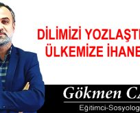 DİLİMİZİ YOZLAŞTIRMAK ÜLKEMİZE İHANETTİR