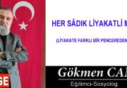 HER SÂDIK LİYAKATLİ MİDİR? (LİYAKATE FARKLI BİR PENCEREDEN BAKIŞ) Liyakat