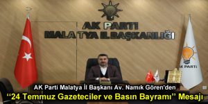 AK Parti Malatya İl Başkanı Av. Namık Gören’den 24 Temmuz Gazeteciler ve Basın Bayramı Mesajı
