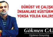 DÜRÜST VE ÇALIŞKAN İNSANLARI KÜSTÜRMEYİN YOKSA YOLDA KALIRSINIZ Toplumların ya