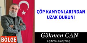ÇÖP KAMYONLARINDAN UZAK DURUN!