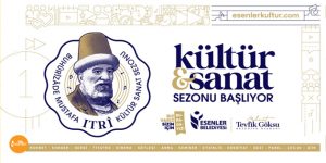 BUHÛRÎZÂDE MUSTAFA ITRÎ KÜLTÜR SANAT SEZONU AÇILIYOR!