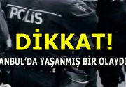 İSTANBUL’DA YAŞANMIŞ BİR OLAYDIR… Bir vatandaşımızın başına gelen olaydır… ”Arkadaşlar