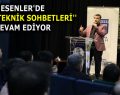 ESENLER’DE ”BİLİM TEKNİK SOHBETLERİ” DEVAM EDİYOR